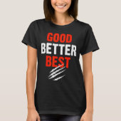 Good Better Funny Motivational  T-shirt (Voorkant)