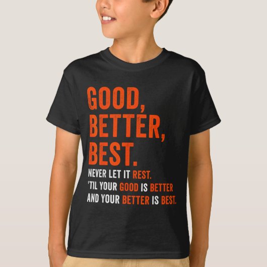 Good Better Never Let It Rest T-shirt (Voorkant)
