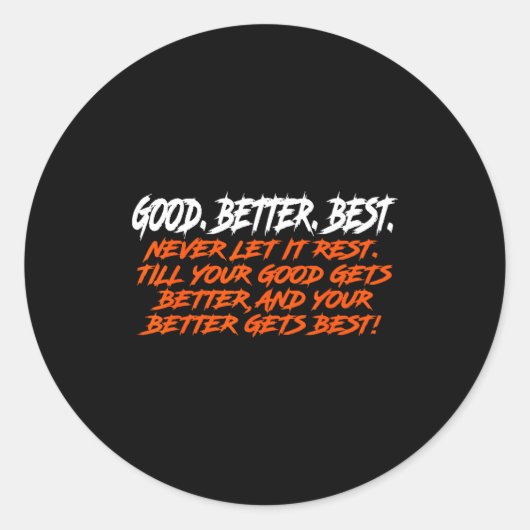 Good Better Never Let It Rest Till Your Good Gets  Ronde Sticker (Voorkant)