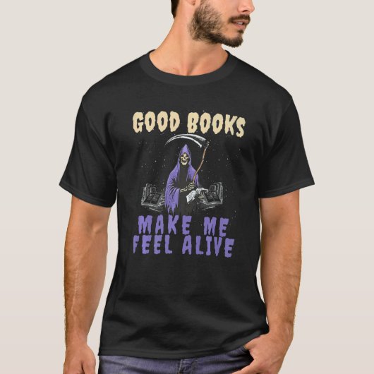 Good Books makes me Feel Alive Reading Grim Reaper T-shirt (Voorkant)
