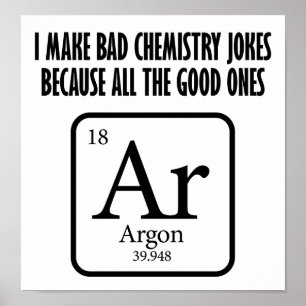 Good Chemistry Jokes Argon Funny Poster