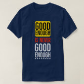 Good enough is never good enough Motivational T-shirt (Design voorkant)