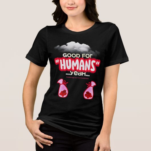 Good For Humans yeah, Powerful People Come T-Shirt (Voorkant)