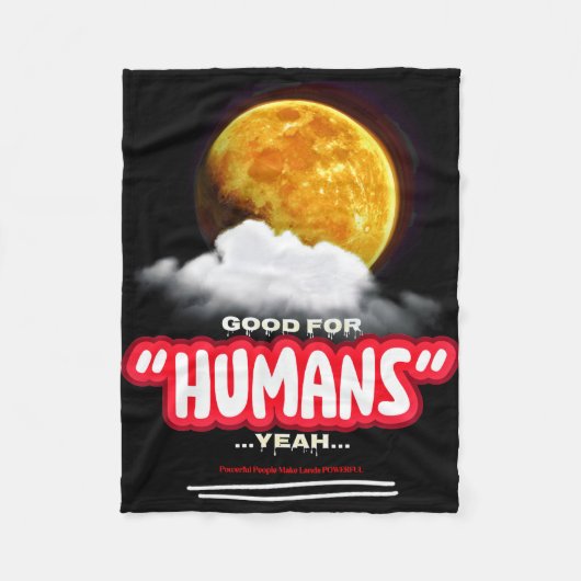 Good For Humans Yeah, Powerful People Make Lands P Fleece Deken (Voorkant)