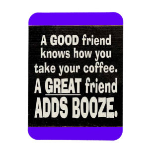 GOOD FRIEND BEST COFFEE VOEGT BOOZE FUNNINGS LA TO MAGNEET