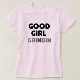Good Girl Grindin T-Shirt