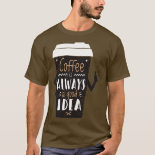 GOOD IDEA COFFEE T-SHIRT
