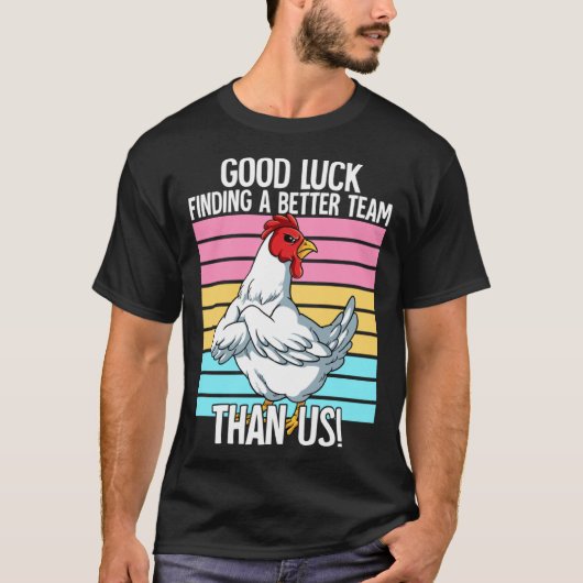 Good Luck Finding A Better Team Than Us Leaving Jo T-shirt (Voorkant)