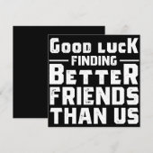 Good Luck Finding Better Friends Than Us - Funny Save The Date (Voorkant / Achterkant)