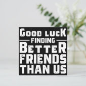 Good Luck Finding Better Friends Than Us - Funny Save The Date (Staand voorkant)