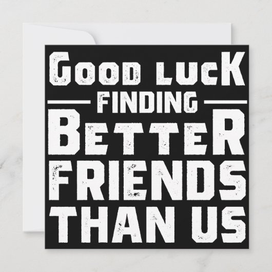 Good Luck Finding Better Friends Than Us - Funny Save The Date (Voorkant)