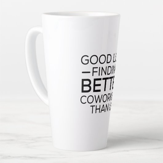 Good luck finding coworkers better than us latte mok (Linkerhoek)