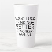 Good luck finding coworkers better than us latte mok (Voorkant)