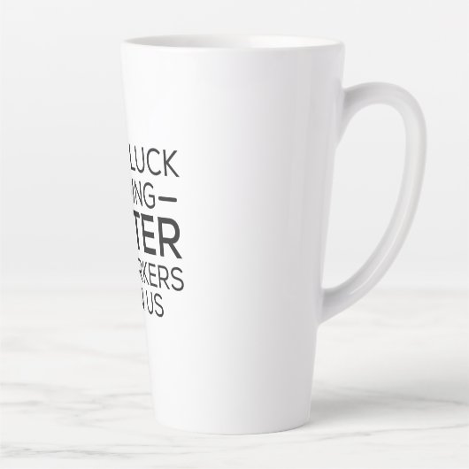 Good luck finding coworkers better than us latte mok (Rechts)