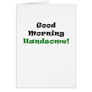 Good Morning Handsome