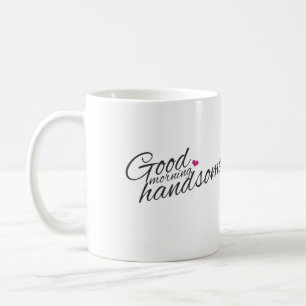 "Good Morning Handsome" Café Mug