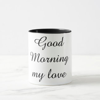 Good Morning My Love Coffee Mug – Romantic Gift  Mok