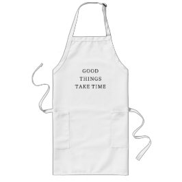 Good Things Take Time Minimal Apron Lang Schort