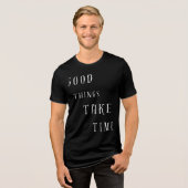 Good Things Take TimeT-Shirt Tri-Blend Shirt (Voorkant volledig)