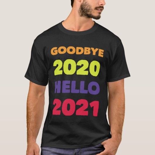GOODBYE 2020 HELLO 2021 T-SHIRT (Voorkant)
