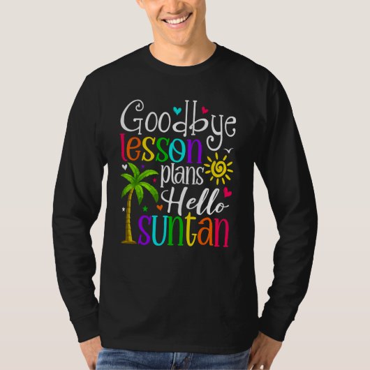 Goodbye Lesson Plans Hello Suntan Last Day Of Scho T-shirt (Voorkant)