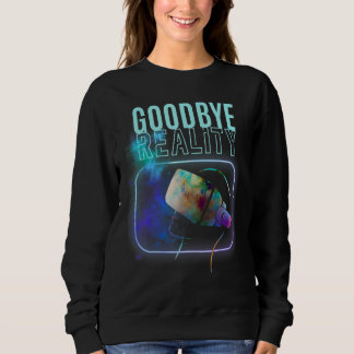 Goodbye Reality Virtual Reality VR AR Gamer Galaxy Trui