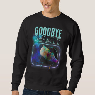 Goodbye Reality Virtual Reality VR AR Gamer Galaxy Trui