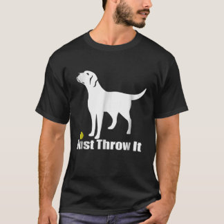 Gooi het gewoon door de labrador Retriever Dog T-S T-shirt