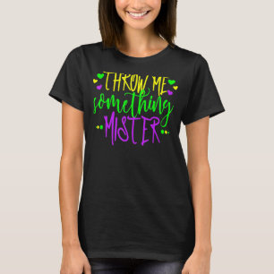 Gooi me iets wat meneer dames Mardi Gras Beads zeg T-shirt