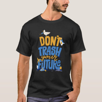 Gooi uw toekomstige milieubewuste ecologie E niet  T-shirt