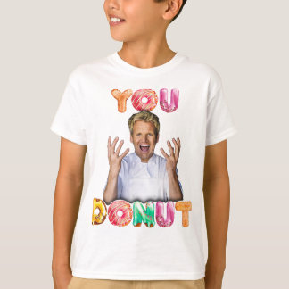 Gordon Ramsay You Donut kinder shirt