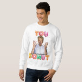 Gordon Ramsay You Donut Sweatshirt (Devant entier)
