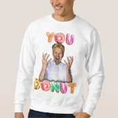 Gordon Ramsay You Donut Sweatshirt (Devant)