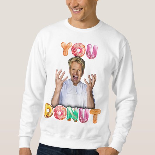 Gordon Ramsay You Donut Sweatshirt (Devant)