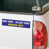 GORE WON!  HILLARY WON!  AMERIKA VERLIEZEN! BUMPERSTICKER (Op Truck)