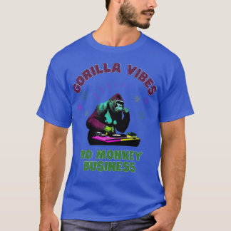 Gorilla Vibes no Singe Business Gorillas TShirt