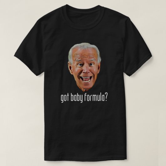 GOT BABY FORMULA? Anti Joe Biden T-Shirt (Design voorkant)