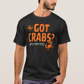 "Got Crabs?" - CrabManWillie T-shirt