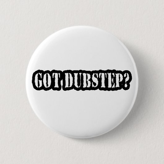 GOT DUBSTEP? RONDE BUTTON 5,7 CM (Voorkant)