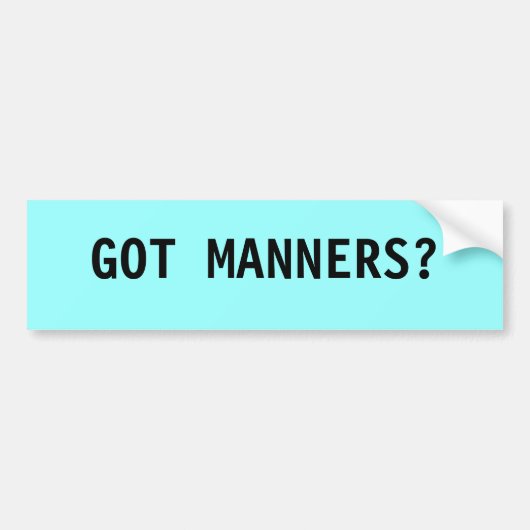 GOT MANNERS? BUMPERSTICKER (Voorkant)