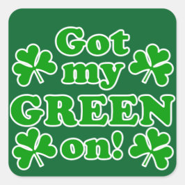 Got My Green On! St. Patrick's Day  Vierkante Sticker