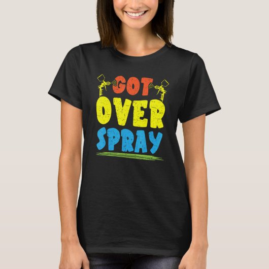 Got Over Spray Car Detailing Auto Body Painter T-shirt (Voorkant)