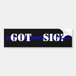 GOT SIG? BUMPERSTICKER