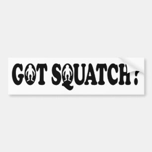 GOT SQUATCH? -Bumpersticker Bumpersticker