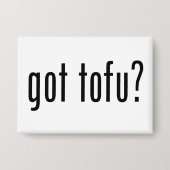 Got Tofu? Vegan Vegetarian Protein! Button (Voorkant)