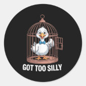 Got Too Silly Goose, Funny Jail Duck  Ronde Sticker (Voorkant)