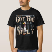 Got Too Silly Goose Jail T-shirt (Voorkant)