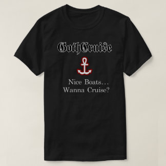 GothCruise Mooie Boten... Wil je cruisen? T-Shirt