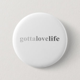 Gotta - "Gotta Love Life" Ronde Button 5,7 Cm