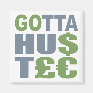GOTTA HUSTLE / HU$T£€ aimant personnalisé